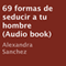 69 Formas de Seducir a tu Hombre (Unabridged) audio book by Alexandra Sanchez