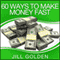 60 Ways to Make Money Fast (Unabridged) audio book by Jill Golden