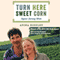 Turn Here Sweet Corn: Organic Farming Works (Unabridged) audio book by Atina Diffley
