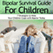 Bipolar Child: Bipolar Survival Guide for Children : 7 Strategies to Help Your Children Cope with Bipolar Today (Unabridged) audio book by Heather Rose