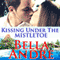 Kissing Under the Mistletoe: A Sullivan Christmas (Unabridged) audio book by Bella Andre