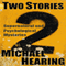 Two Stories: Supernatural and Psychological Mysteries (Unabridged) audio book by Michael Hearing