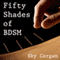 Fifty Shades of BDSM (Unabridged) audio book by Sky Corgan