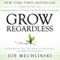 Grow Regardless: Of Your Business's Size, Your Industry or the Economy... and Despite the Government! (Unabridged) audio book by Joe Mechlinski