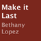 Make It Last (Unabridged) audio book by Bethany Lopez