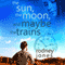 The Sun, the Moon, and Maybe the Trains (Unabridged) audio book by Rodney Jones