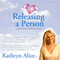 Releasing a Person: Fast Recovery from Heartbreak, a Breakup or Divorce (Love Attraction #1) (Unabridged) audio book by Kathryn Alice