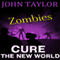 Zombies: Cure: The New World, Book 4 (Unabridged) audio book by John Taylor