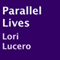Parallel Lives (Unabridged) audio book by Lori Lucero