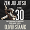 Zen Jiu Jitsu: The 30 Day Program to Improve Your Jiu Jitsu Game 1000% (Volume 1) (Unabridged) audio book by Mr. Oliver Staark