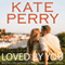 Loved by You: A Laurel Heights Novel, Book 10 (Unabridged) audio book by Kate Perry