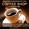 How to Make Maximum Money with Your Coffee Shop: Skyrocket Profits, Increase Customers, and Work Less! (Unabridged) audio book by Greg Perry
