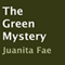The Green Mystery (Unabridged) audio book by Juanita Fae