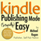 Kindle Publishing Made (Stupidly) Easy: How to Prepare, Publish and Promote Your Book into a Kindle Bestseller (Unabridged) audio book by Michael Rogan