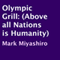 Olympic Grill: Above All Nations Is Humanity (Unabridged) audio book by Mark Miyashiro