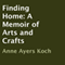 Finding Home: A Memoir of Arts and Crafts (Unabridged) audio book by Anne Ayers Koch