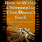 How to Write a Screenplay That Doesn't Suck and Will Actually Sell: ScriptBully Book Series (Unabridged) audio book by Michael Rogan