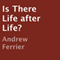 Is There Life After Life? (Unabridged) audio book by Andrew Ferrier