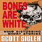 Bones Are White: The Color Series: A Collection of Scott Sigler Short Stories (Unabridged) audio book by Scott Sigler
