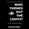 Who Turned Out the Lights? (Unabridged) audio book by Ronald Wilde