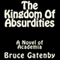The Kingdom of Absurdities (Unabridged) audio book by Bruce Gatenby