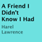 A Friend I Didn't Know I Had (Unabridged) audio book by Harel Lawrence