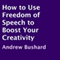 How to Use Freedom of Speech to Boost Your Creativity (Unabridged) audio book by Andrew Bushard