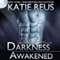 Darkness Awakened, Volume 1 (Unabridged) audio book by Katie Reus