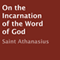 On the Incarnation of the Word of God (Unabridged) audio book by Saint Athanasius