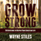 Grow Strong: 30 Devotions to Deepen Your Christian Life (Unabridged) audio book by Wayne Stiles