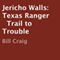 Jericho Walls: Texas Ranger: Trail to Trouble (Unabridged) audio book by Bill Craig