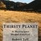 Thirsty Planet: A Green Fable of Future Earth (Unabridged) audio book by Robert Tell