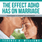 The Effect ADHD Has On Marriage: Fostering A Strong Relationship (Unabridged) audio book by Terence Williams