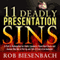 11 Deadly Presentation Sins: A Path to Redemption for Public Speakers, PowerPoint Users, and Anyone Who Has to Get Up and Talk in Front of an Audience (Unabridged) audio book by Rob Biesenbach