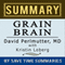 Grain Brain: The Surprising Truth about Wheat, Carbs, and Sugar (Your Brain's Silent Killers) by David Perlmutter -- Summary, Review & Analysis (Unabridged) audio book by Save Time Summaries
