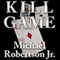 Kill Game (Unabridged) audio book by Michael Robertson Jr