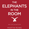 The Elephants in the Room: An Excavation (Unabridged) audio book by Martin Rowe