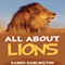 All About Lions: All About Everything (Unabridged) audio book by Karen Darlington