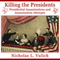 Killing the Presidents: Presidential Assassinations and Assassination Attempts (Unabridged) audio book by Nicholas Vulich