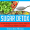 Sugar Detox: The Ultimate Beginners Guide to Cleanse, Detox and Overcome Sugar Addictions Completely (Unabridged) audio book by Tracy-Ann Hyman