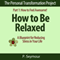 How to Be Relaxed: A Blueprint for Reducing Stress in Your Life: The Personal Transformation Project, Part 1: How to Feel Awesome! (Unabridged) audio book by P. Seymour