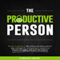The Productive Person: A How-to Guide Book Filled with Productivity Hacks & Daily Schedules for Entrepreneurs, Students or Anyone Struggling with Work-Life Balance (Unabridged) audio book by Chandler Bolt, James Roper