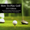 How to Play Golf: 2011 Edition: Based on the Original 1869 Book (Unabridged) audio book by Henry James Wingham