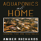 Aquaponics at Home: Growing Fish & Vegetables (Unabridged) audio book by Amber Richards