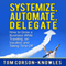 Systemize, Automate, Delegate: How to Grow a Business While Traveling, on Vacation, and Taking Time Off: Business Productivity Secrets (Unabridged) audio book by Tom Corson-Knowles