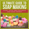 Ultimate Guide to Soap Making (Unabridged) audio book by Amanda McCarthy