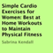 Simple Cardio Exercises for Women: Best at Home Workouts to Maintain Physical Fitness (Unabridged) audio book by Sabrina Kendall