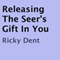 Releasing the Seer's Gift In You (Unabridged) audio book by Ricky Dent