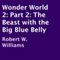 The Beast with the Big Blue Belly: Wonder World, Part 2 (Unabridged) audio book by Robert W. Williams