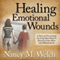 Healing Emotional Wounds: A Story of Overcoming the Long Hard Road to Recovery from Abuse and Abandonment (Unabridged) audio book by Nancy M. Welch